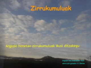 Argazki hau azaroaren 1ean
atera zen goizeko 11:30etan
 