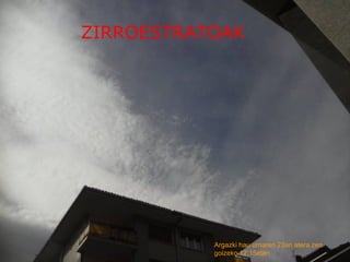 ZIRROESTRATOAK




           Argazki hau urriaren 23an atera zen
           goizeko 12:15etan
 