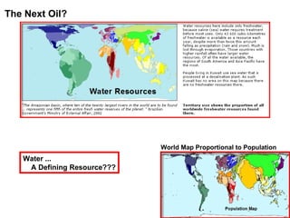The Next Oil? World Map Proportional to Population Water ... A Defining Resource??? 