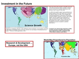 Investment in the Future World Map Proportional to Population Research & Development ... Europe, not the USA 