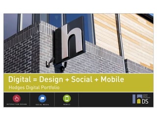 Digital = Design + Social + Mobile
Hodges Digital Portfolio
 