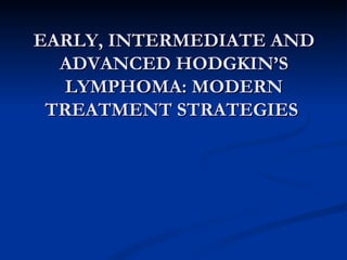 EARLY, INTERMEDIATE AND ADVANCED HODGKIN’S LYMPHOMA: MODERN TREATMENT STRATEGIES  