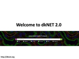 Welcome to dkNET 2.0
http://dknet.org
 