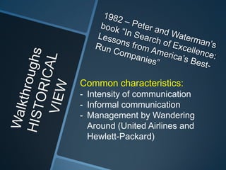 Common characteristics:
- Intensity of communication
- Informal communication
- Management by Wandering
Around (United Airlines and
Hewlett-Packard)

 