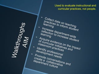 Used to evaluate instructional and
curricular practices, not people.

 