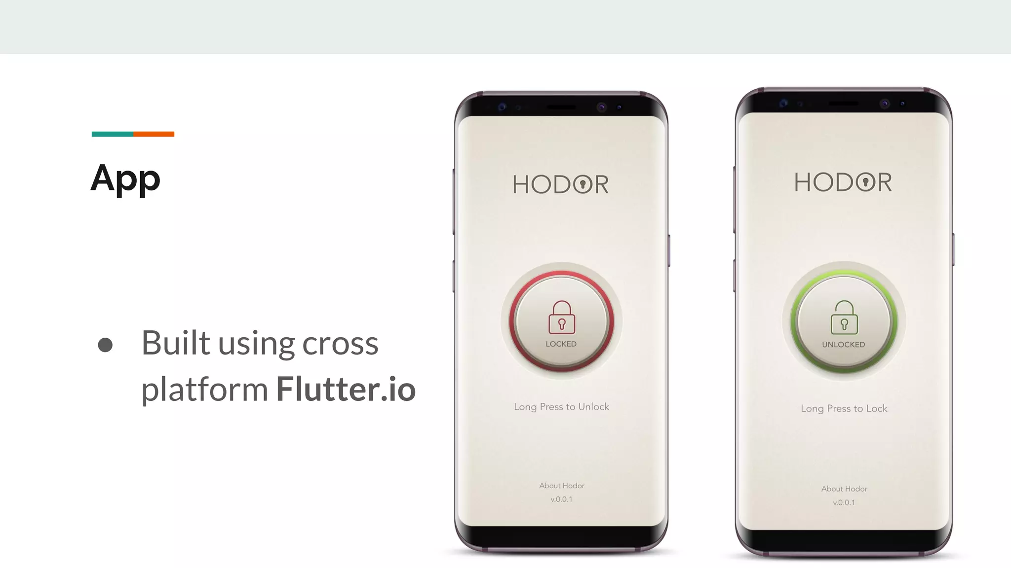 App
● Built using cross
platform Flutter.io
 