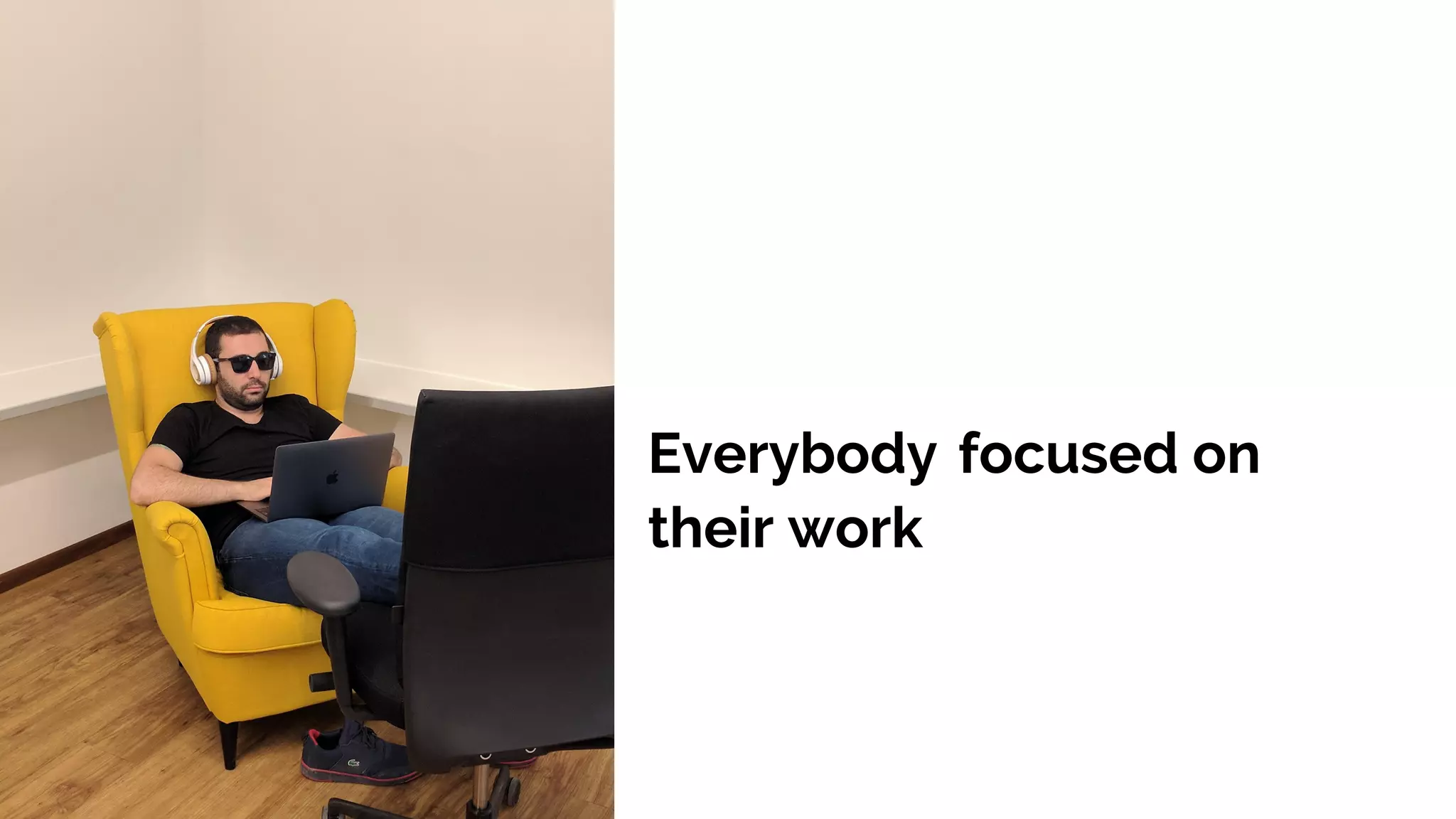 Everybody focused on
their work
 