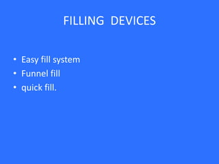 FILLING DEVICES
• Easy fill system
• Funnel fill
• quick fill.
 