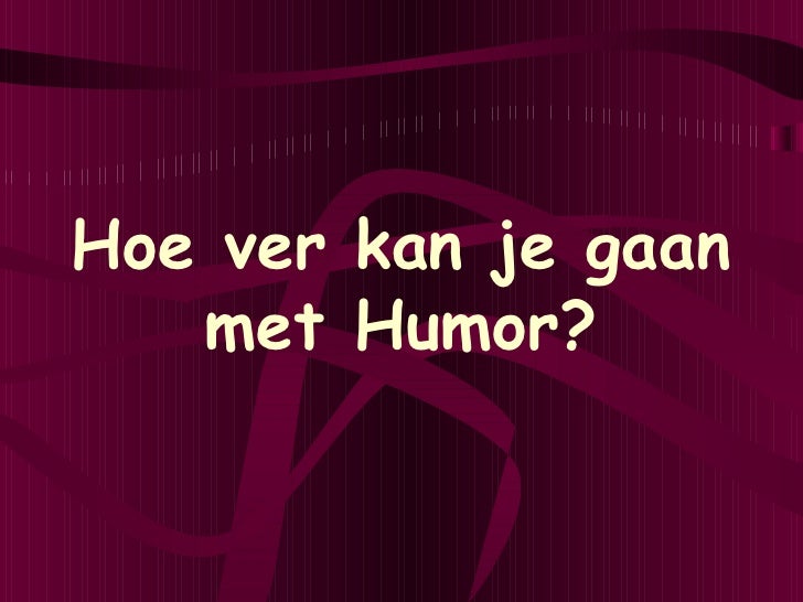 Hoe Ver Kan Je Gaan Met Humor Hoe Ver Kan Je Gaan Met Humor