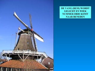 DE VANG (REM) WORDT GELICHT EN WIEK NUMMER DRIE KOMT NAAR BENEDEN 