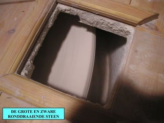DE GROTE EN ZWARE RONDDRAAIENDE STEEN 