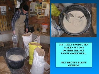 MET DEZE PRODUCTEN MAKEN WE ONS OVERHEERLIJKE  PANNENKOEKMEEL. HET RECEPT BLIJFT GEHEIM! 