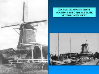 ZO ZAG DE MOLEN ERUIT VOORDAT HIJ GEDEELTELIJK AFGEBROKEN WERD 