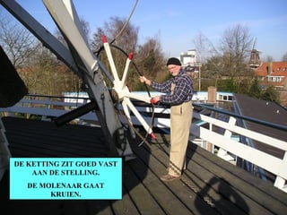 DE KETTING ZIT GOED VAST AAN DE STELLING. DE MOLENAAR GAAT KRUIEN. 