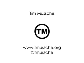 Tim Mussche
www.tmussche.org
@tmussche
 
