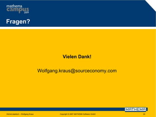 Fragen?

Vielen Dank!
Wolfgang.kraus@sourceconomy.com

Höchst elastisch – Wolfgang Kraus

Copyright © 2007 MATHEMA Software GmbH

20

 