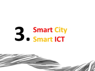 3.

Smart City
Smart ICT

 