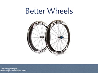Better Wheels




Twitter: @bphogan
Web: http://www.napcs.com/
 
