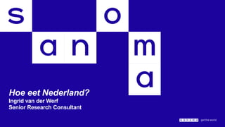 Hoe eet Nederland?
Ingrid van der Werf
Senior Research Consultant
 