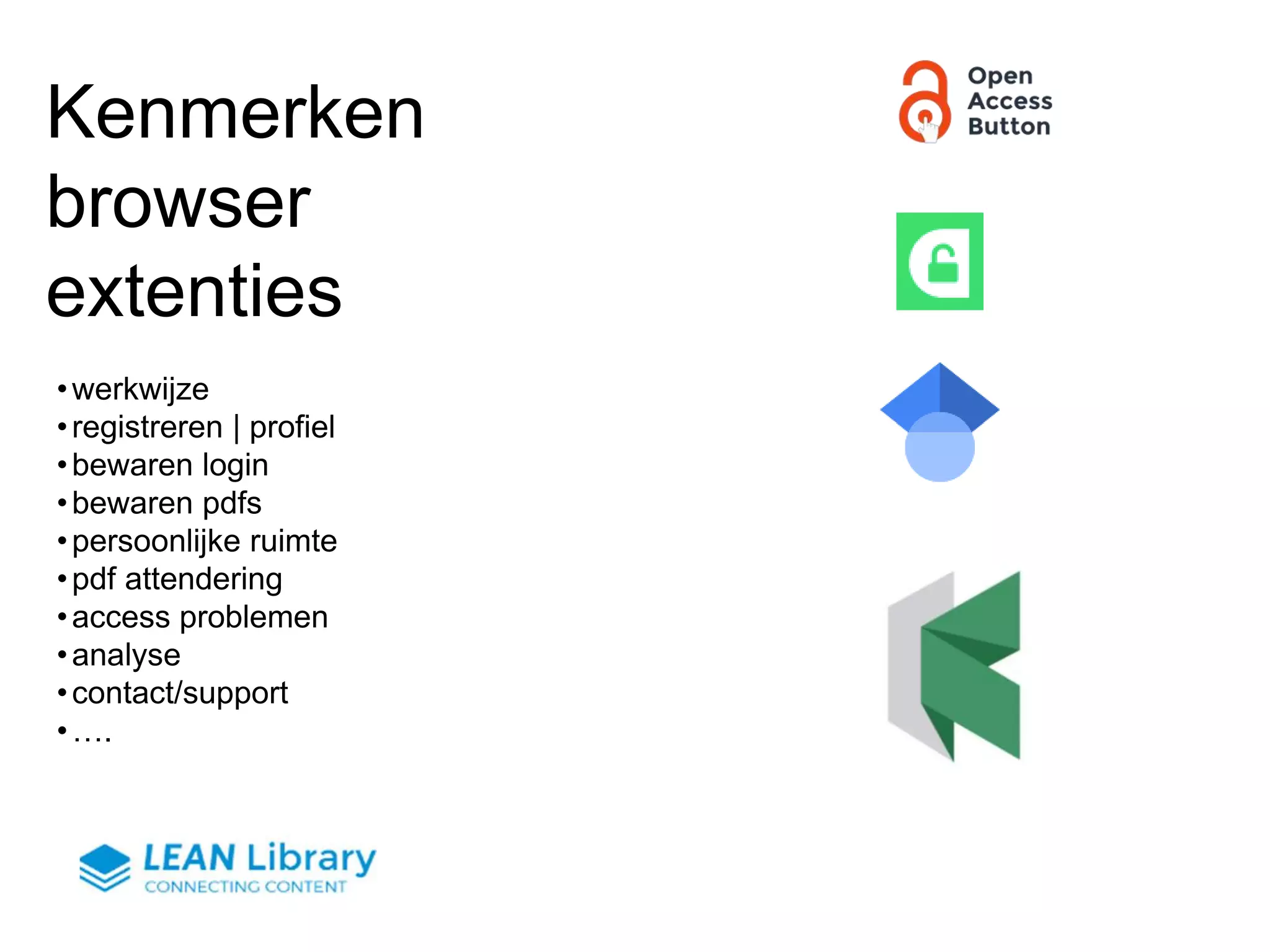 Kenmerken
browser
extenties
•werkwijze
•registreren | profiel
•bewaren login
•bewaren pdfs
•persoonlijke ruimte
•pdf attendering
•access problemen
•analyse
•contact/support
•….
 