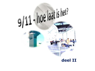 9/11 - hoe laat is het? deel II 