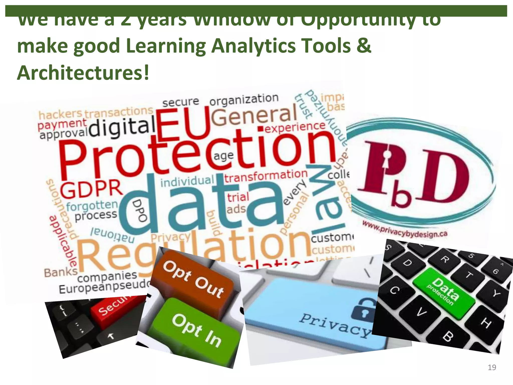 We have a 2 years Window of Opportunity to
make good Learning Analytics Tools &
Architectures!
19
 