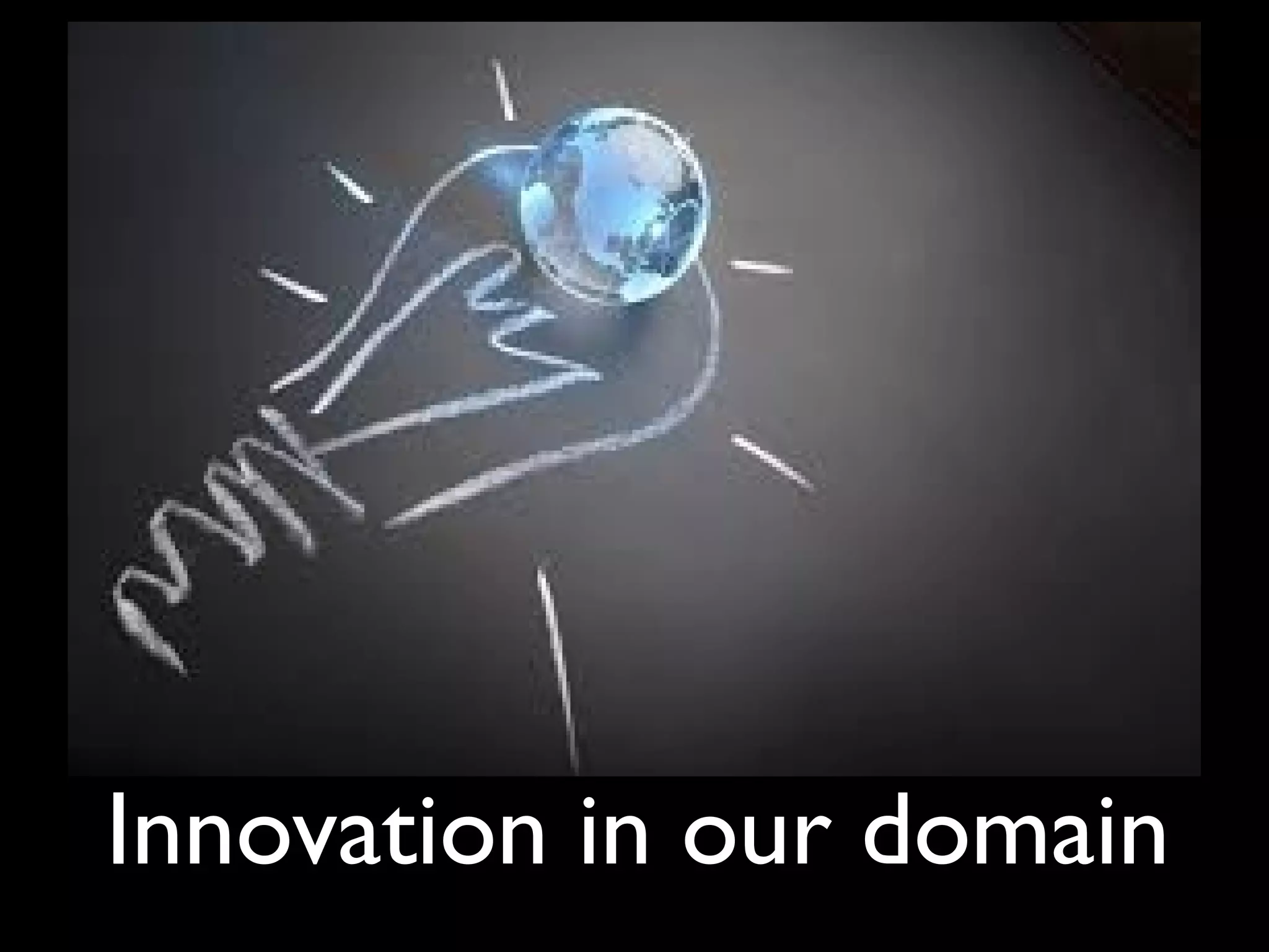 Innovation in our domain
 