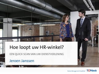 Hoe loopt uw HR-winkel?
EEN QUICK SCAN VAN UW DIENSTVERLENING

Jeroen Janssen

 