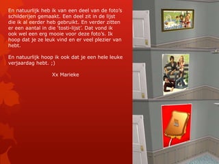 En natuurlijk heb ik van een deel van de foto’s schilderijen gemaakt. Een deel zit in de lijst die ik al eerder heb gebruikt. En verder zitten er een aantal in die ‘tosti-lijst’. Dat vond ik ook wel een erg mooie voor deze foto’s. Ik hoop dat je ze leuk vind en er veel plezier van hebt. En natuurlijk hoop ik ook dat je een hele leuke verjaardag hebt. ;)Xx Marieke