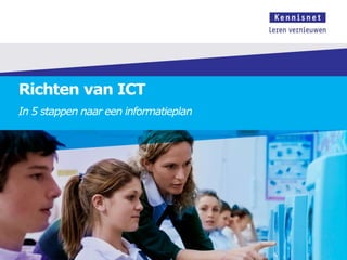 Richten van ICT
In 5 stappen naar een informatieplan
 