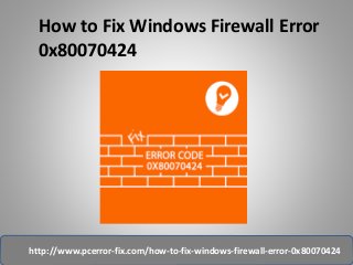 How to Fix Windows Firewall Error
0x80070424
http://www.pcerror-fix.com/how-to-fix-windows-firewall-error-0x80070424
 