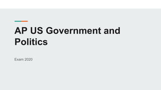 AP US Government and
Politics
Exam 2020
 