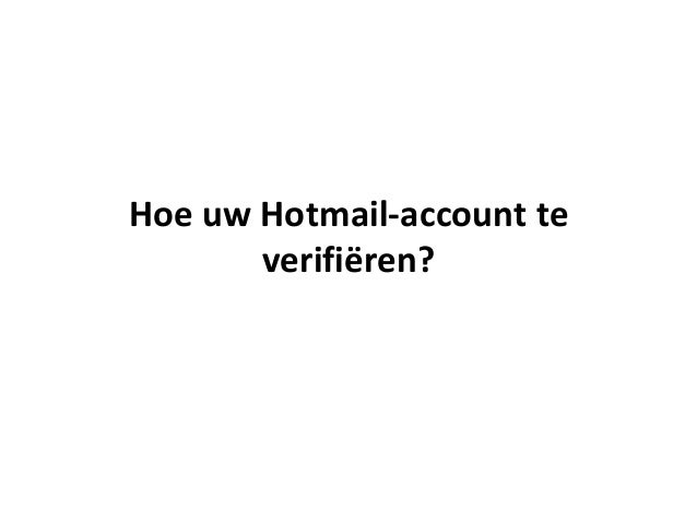 Hoe uw Hotmail-account te
verifiëren?
 