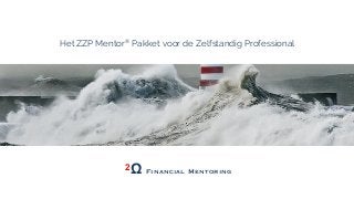 Het ZZP Mentor® Pakket voor de Zelfstandig Professional
2Ω Financial Mentoring
 