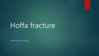 Hoffa fracture
DR.HTEIN LIN AUNG
 