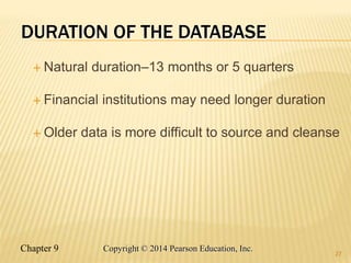 Chapter 9 27
Copyright © 2014 Pearson Education, Inc.
DURATION OF THE DATABASE
 Natural duration–13 months or 5 quarters
...
