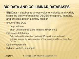 Chapter 9 36
Copyright © 2014 Pearson Education, Inc.
 Big Data = databases whose volume, velocity, and variety
strain th...