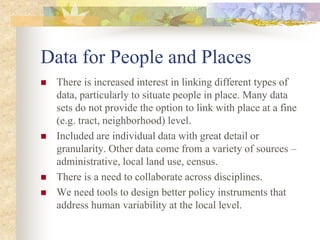 Data for People and Places
 There is increased interest in linking different types of
data, particularly to situate peopl...
