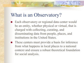 What is an Observatory?
 Each observatory or regional data center would
be an entity, whether physical or virtual, that i...