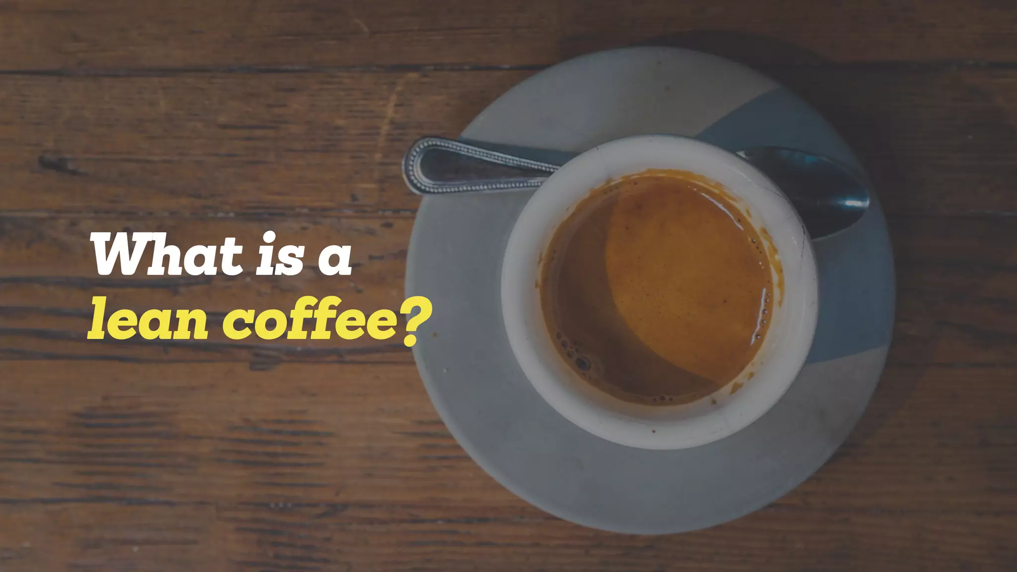 What is a
lean coffee?
 