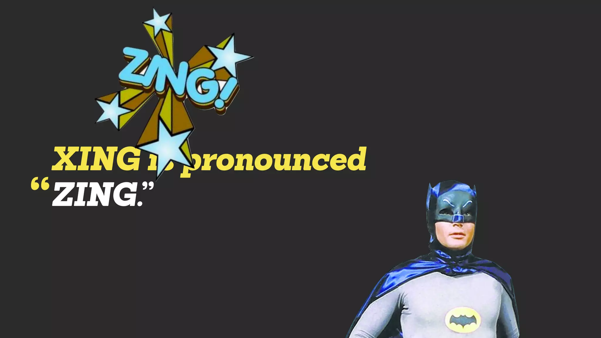 XING is pronounced
ZING.”“
 