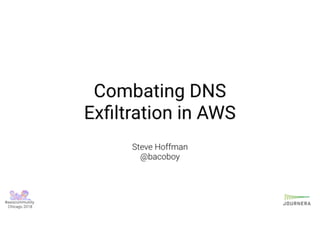 Combating DNS Exfiltration in AWS - AWS Midwest Community Day 2018