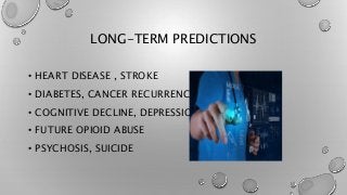 LONG-TERM PREDICTIONS
• HEART DISEASE , STROKE
• DIABETES, CANCER RECURRENCE
• COGNITIVE DECLINE, DEPRESSION
• FUTURE OPIOID ABUSE
• PSYCHOSIS, SUICIDE
 