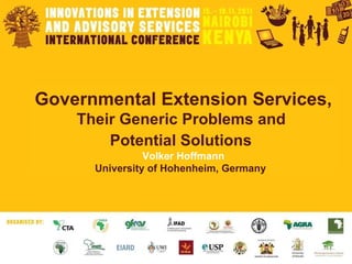 Governmental Extension Services,   Their Generic Problems and  Potential Solutions   Volker Hoffmann University of Hohenheim, Germany   