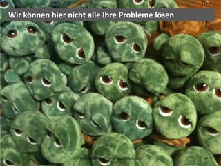 Wir können hier nicht alle Ihre Probleme lösen




                   © Dr. Kerstin Hoffmann, September 2012   24
 