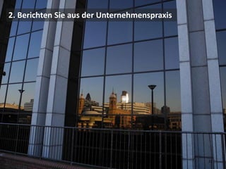 2. Berichten Sie aus der Unternehmenspraxis




                   © Dr. Kerstin Hoffmann, September 2012   32
 