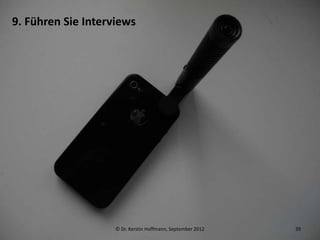 9. Führen Sie Interviews




                    © Dr. Kerstin Hoffmann, September 2012   39
 