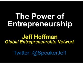 Jeff Hoffman
Global Entrepreneurship Network
Twitter: @SpeakerJeff
 