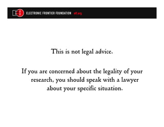 This is not legal advice.

If you are concerned about the legality of your
    research, you should speak with a lawyer
          about your specific situation.
 