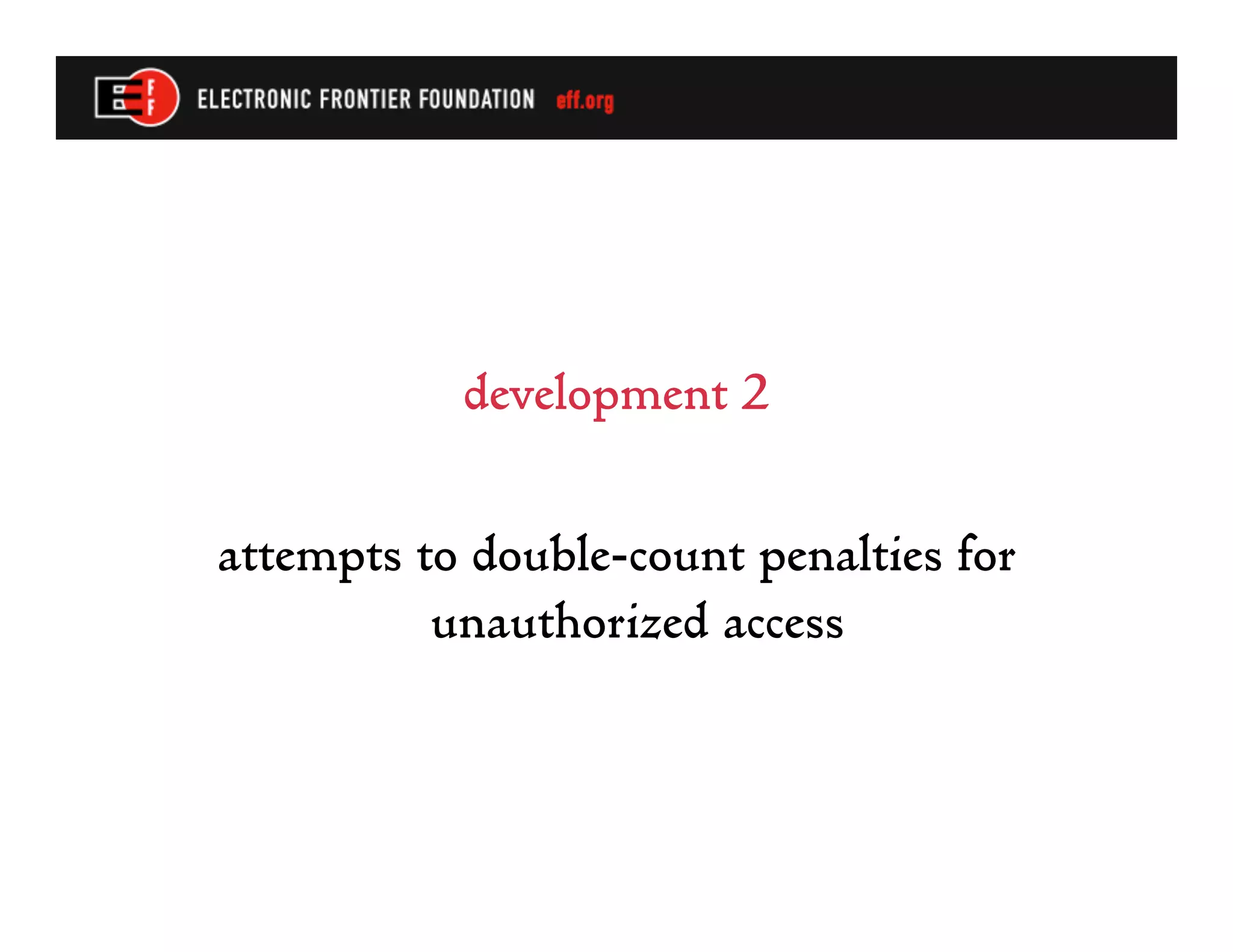 development 2

attempts to double-count penalties for
          unauthorized access
 